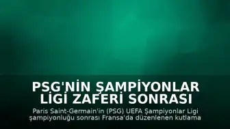 PSG'nin Şampiyonlar Ligi Zaferi Sonrası Fransa'da Olaylar: 457 Gözaltı