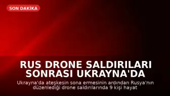 Rus Drone Saldırıları Sonrası Ukrayna'da 9 Kişi Hayatını Kaybetti