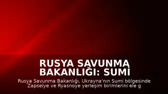 Rusya Savunma Bakanlığı: Sumi Bölgesinde İki Yerleşim Yeri Kontrol Altına Alındı