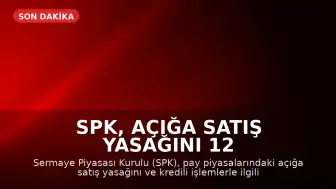 SPK, Açığa Satış Yasağını 12 Haziran 2026'ya Uzattı