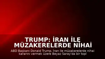 Trump: İran ile müzakerelerde nihai kararı toplantıyla vereceğim