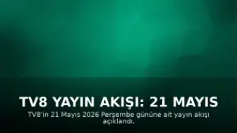 TV8 Yayın Akışı: 21 Mayıs 2026 Perşembe Program Detayları