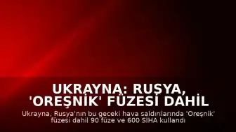 Ukrayna: Rusya, 'Oreşnik' Füzesi Dahil 90 Füze ve 600 SİHA ile Saldırdı