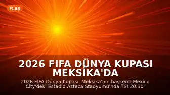 2026 FIFA Dünya Kupası Meksika'da Görkemli Bir Törenle Başlıyor