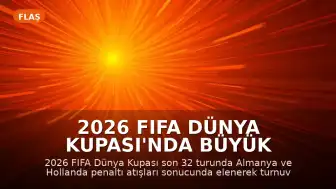 2026 FIFA Dünya Kupası'nda Büyük Sürpriz: Almanya ve Hollanda Turnuvaya Veda Etti