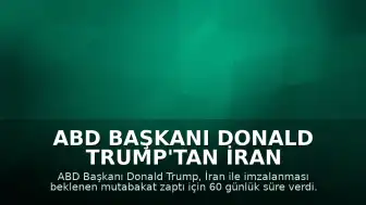 ABD Başkanı Donald Trump'tan İran Anlaşmasına İlişkin Kritik Uyarı: '60 Gün İçinde Tamamlanmazsa...'