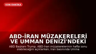 ABD-İran Müzakereleri ve Umman Denizi'ndeki Gerilim: İddialar ve Yalanlamalar