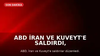 ABD İran ve Kuveyt'e Saldırdı, İran ABD Üssünü Vurdu