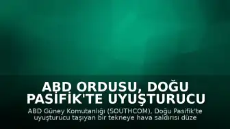 ABD Ordusu, Doğu Pasifik'te Uyuşturucu Taşıyan Tekneye Saldırdı: 2 Ölü