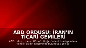 ABD Ordusu: İran'ın Ticari Gemileri Hedef Alan İHA'ları Düşürüldü