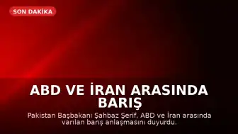 ABD ve İran Arasında Barış Anlaşması Sağlandı: Türkiye ve Diğer Ülkelere Teşekkür