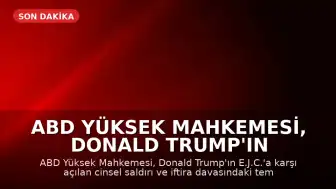 ABD Yüksek Mahkemesi, Donald Trump'ın Cinsel Saldırı Davası Temyizini Reddetti