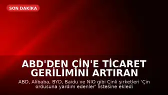 ABD'den Çin'e Ticaret Gerilimini Artıran Hamle: Alibaba, BYD ve Diğerleri Ordu Listesine Alındı