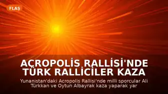 Acropolis Rallisi'nde Türk Ralliciler Kaza Yaptı: Ali Türkkan ve Oytun Albayrak Yarış Dışı Kaldı