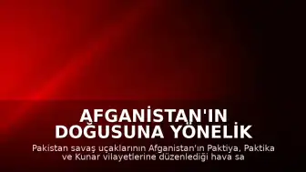 Afganistan'ın Doğusuna Yönelik Pakistan Hava Saldırıları: 36 Can Kaybı