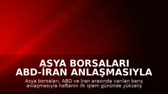Asya Borsaları ABD-İran Anlaşmasıyla Yükselişte