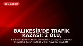 Balıkesir'de Trafik Kazası: 2 Ölü, 3 Ağır Yaralı