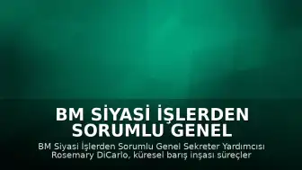 BM Siyasi İşlerden Sorumlu Genel Sekreter Yardımcısı Rosemary DiCarlo: "Küresel koşullar 6 aydan bu yana barışın inşası bağlamında daha zorlu bir hal aldı"