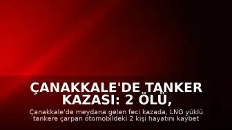 Çanakkale'de Tanker Kazası: 2 Ölü, 2 Yaralı