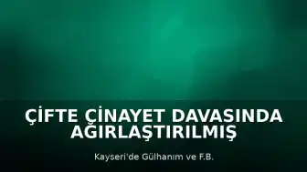 Çifte Cinayet Davasında Ağırlaştırılmış Müebbet Cezası Verildi