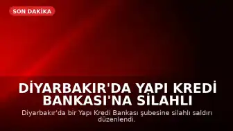 Diyarbakır'da Yapı Kredi Bankası'na Silahlı Saldırı Düzenlendi