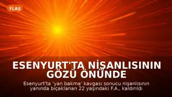 Esenyurt'ta Nişanlısının Gözü Önünde Bıçaklanan Genç Hayatını Kaybetti
