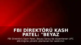 FBI Direktörü Kash Patel: "Beyaz Saray'daki UFC etkinliğine yönelik saldırı engellendi"
