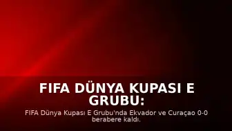 FIFA Dünya Kupası E Grubu: Ekvador ile Curaçao Arasındaki Mücadele Berabere Sonuçlandı