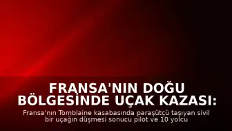 Fransa'nın Doğu Bölgesinde Uçak Kazası: 11 Kişi Hayatını Kaybetti