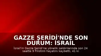 Gazze Şeridi'nde Son Durum: İsrail Saldırılarında Son 24 Saatte 9 Can Kaybı