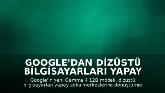 Google'dan Dizüstü Bilgisayarları Yapay Zeka Merkezine Dönüştüren Yeni Model: Gemma 4 12B