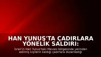 Han Yunus'ta Çadırlara Yönelik Saldırı: 1 Çocuk Yaşamını Yitirdi