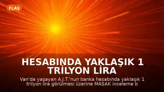 Hesabında Yaklaşık 1 Trilyon Lira Görünen Kişinin Durumu: MASAK İnceliyor