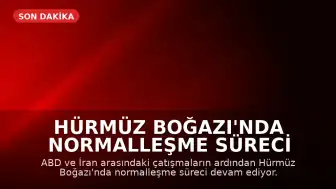 Hürmüz Boğazı'nda Normalleşme Süreci Devam Ediyor: Gemi Trafiği İçin Tahmini Tarihler Belirlendi