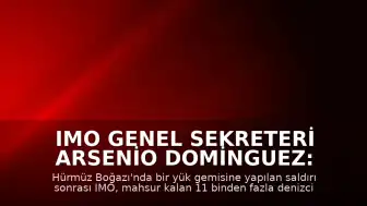 IMO Genel Sekreteri Arsenio Dominguez: "Denizcilerin güvenliği her zaman önceliğimiz olmuştur"