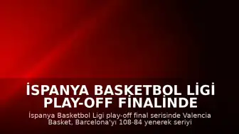 İspanya Basketbol Ligi Play-off Finalinde Valencia Basket Şampiyonluğa Ulaştı