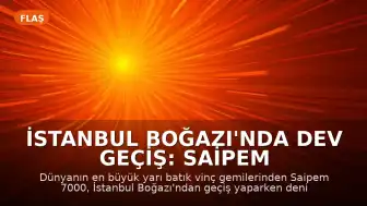 İstanbul Boğazı'nda Dev Geçiş: Saipem 7000 Gemisi Nedeniyle Trafik 14 Saat Durduruldu