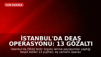 İstanbul'da DEAŞ Operasyonu: 13 Gözaltı