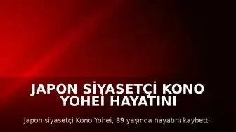 Japon Siyasetçi Kono Yohei Hayatını Kaybetti
