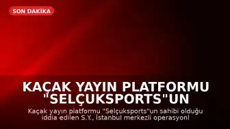 Kaçak Yayın Platformu "Selçuksports"un Sahibi S.Y. Tutuklandı