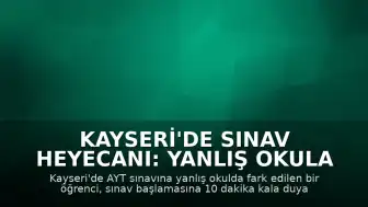 Kayseri'de Sınav Heyecanı: Yanlış Okula Gelen Öğrenci Vatandaş Yardımıyla Yetiştirildi