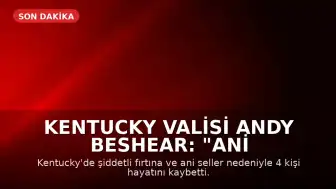 Kentucky Valisi Andy Beshear: "Ani sel felaketleri sonucunda 4 kişi hayatını kaybetti"