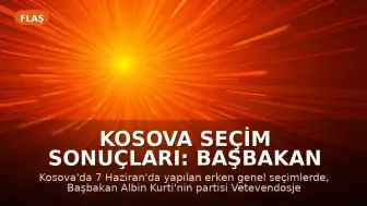 Kosova Seçim Sonuçları: Başbakan Albin Kurti Liderliğindeki Vetevendosje Birinci Parti Oldu