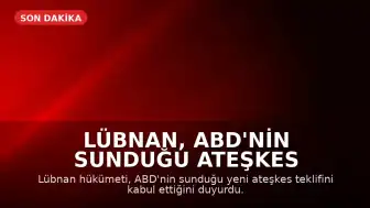 Lübnan, ABD'nin Sunduğu Ateşkes Teklifini Kabul Ettiğini Duyurdu