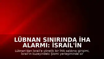 Lübnan Sınırında İHA Alarmı: İsrail'in Kuzeyinde Sirenler Çaldı