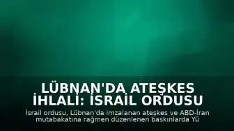 Lübnan'da Ateşkes İhlali: İsrail Ordusu Bir Subayının Öldürüldüğünü Duyurdu