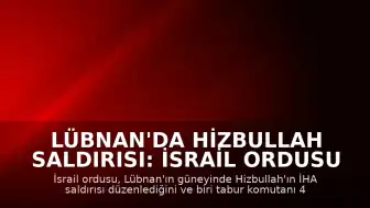 Lübnan'da Hizbullah Saldırısı: İsrail Ordusu 4 Askerinin Öldüğünü Duyurdu