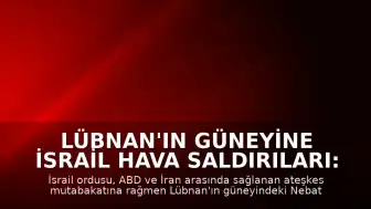 Lübnan'ın Güneyine İsrail Hava Saldırıları: Ateşkes Mutabakatına Rağmen Hareketlilik Sürüyor