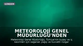 Meteoroloji Genel Müdürlüğü'nden sağanak yağış ve kuvvetli rüzgar uyarısı