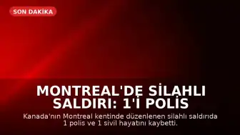 Montreal'de Silahlı Saldırı: 1'i Polis 2 Kişi Yaşamını Yitirdi